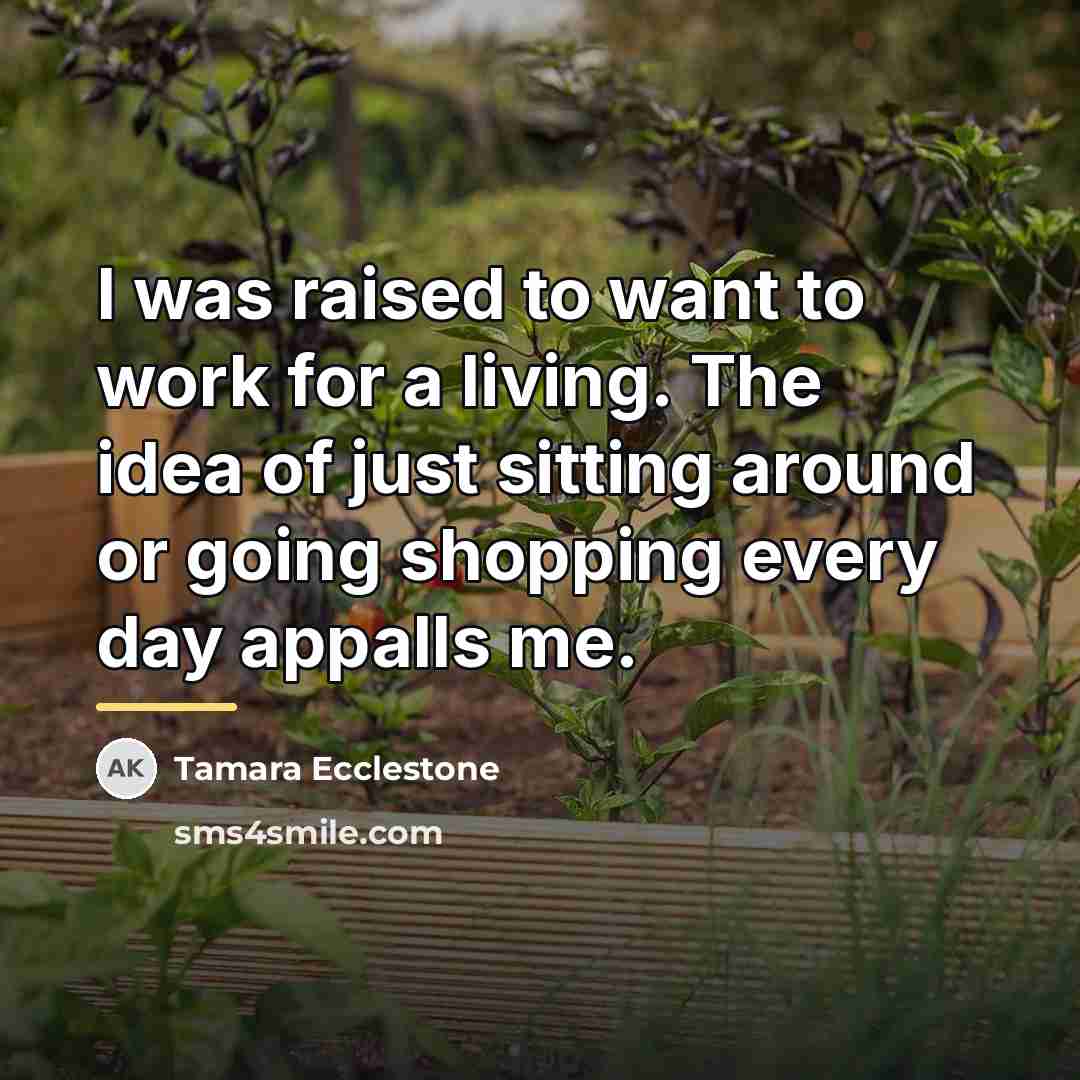 “I was raised to want to work for a living.…” quote by Tamara Ecclestone