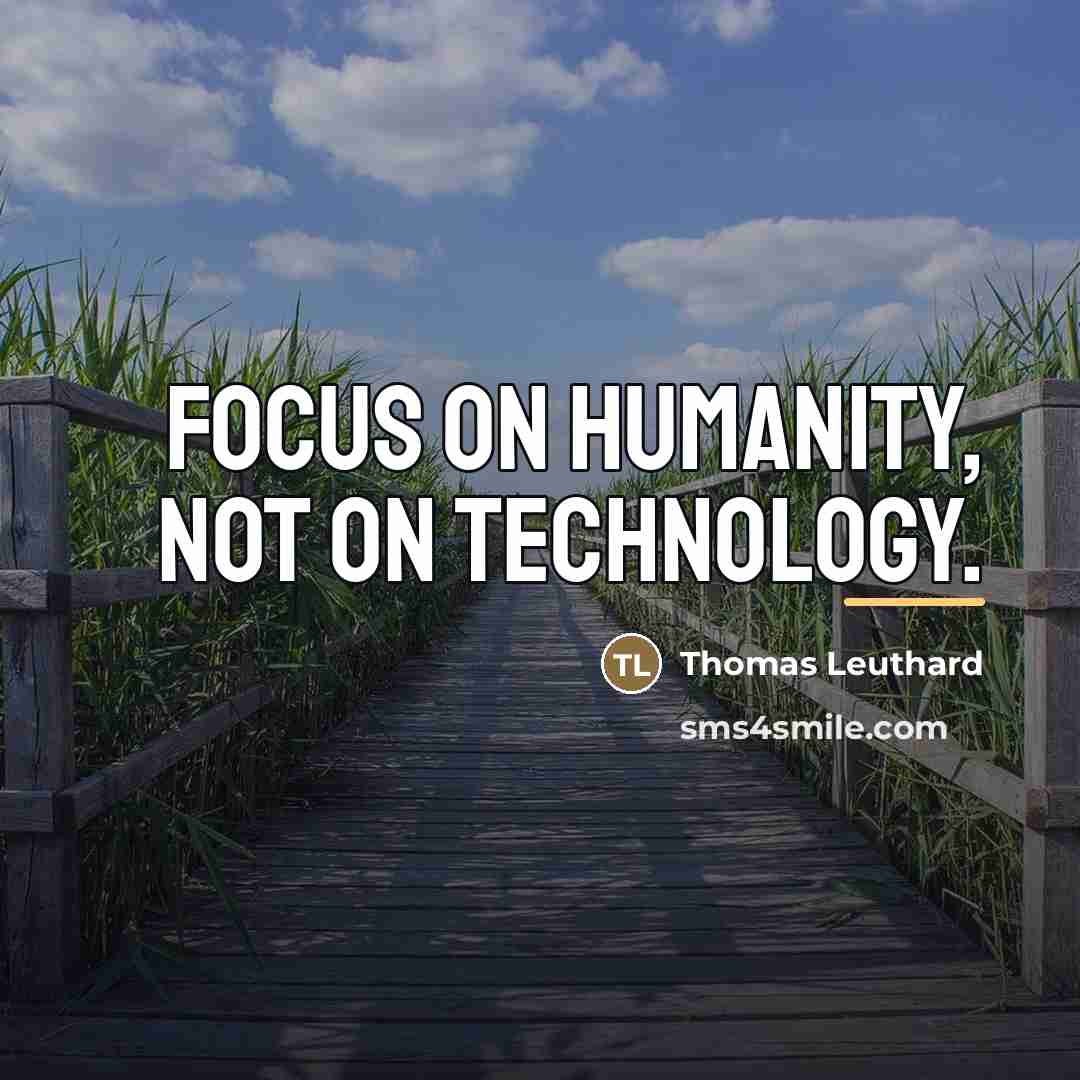 “Focus on humanity, not on technology.…” quote by Thomas Leuthard