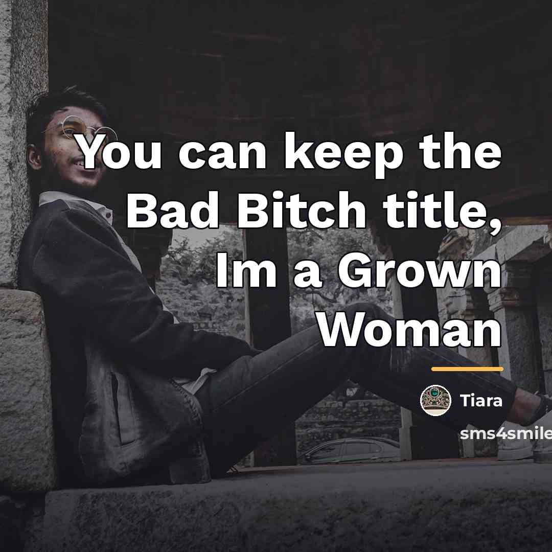 “You can keep the Bad Bitch title, Im a Grown…” quote by Tiara