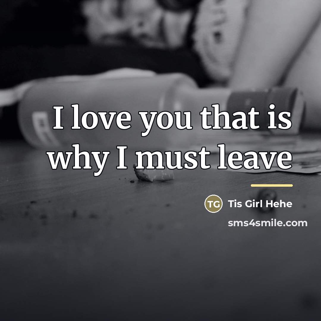 “I love you that is why I must leave…” quote by Tis Girl Hehe