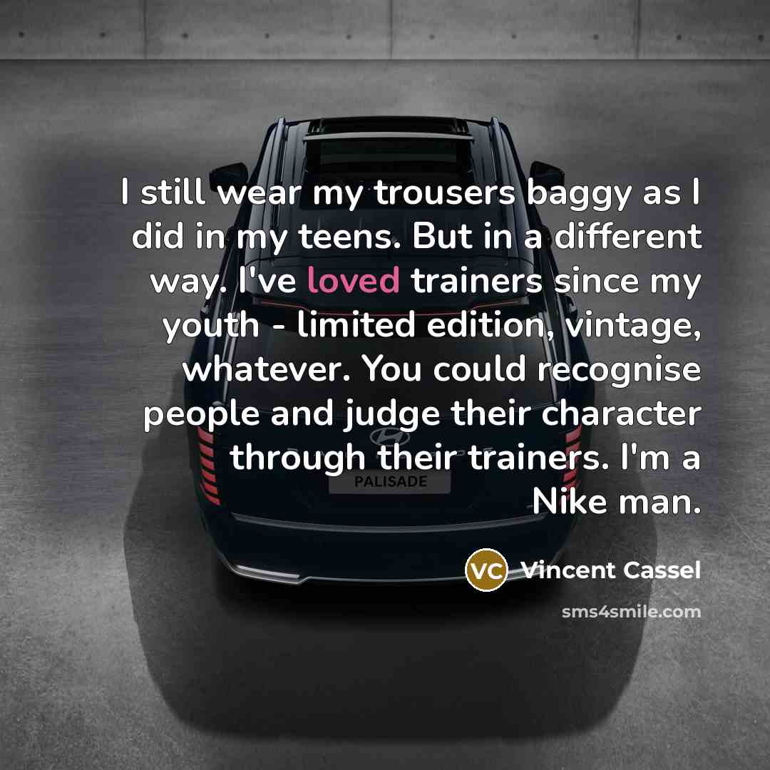 “I still wear my trousers baggy as I did in…” quote by Vincent Cassel