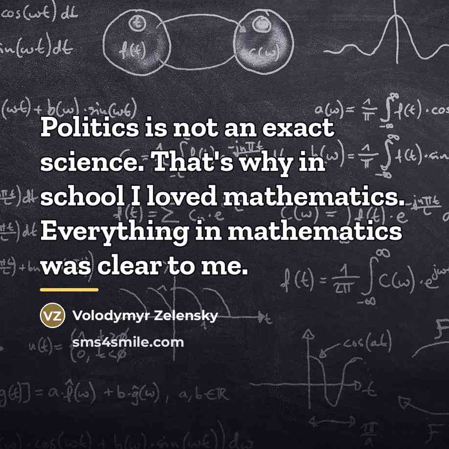 “Politics is not an exact science. That's why in school…” quote by Volodymyr Zelensky