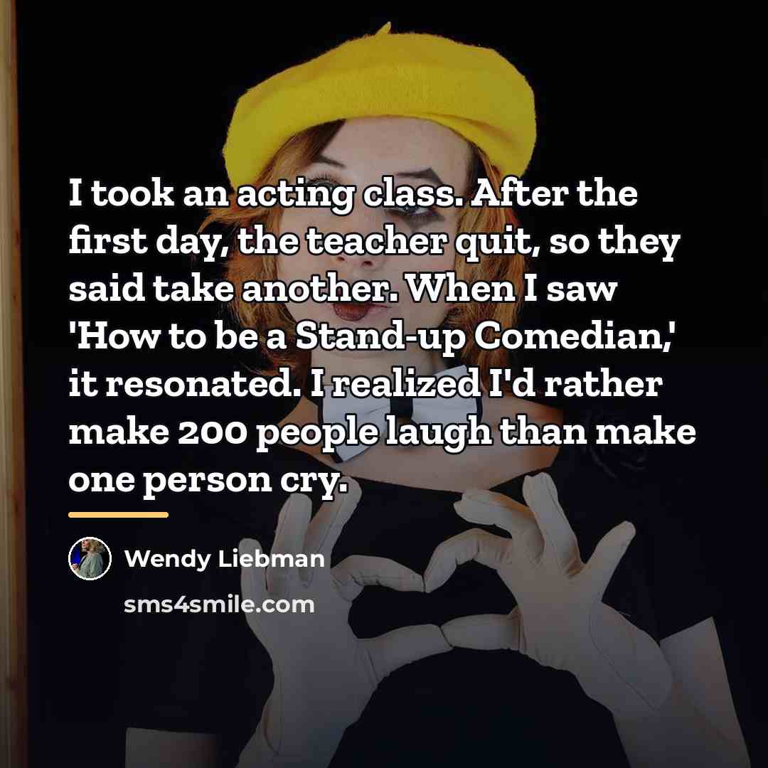 “I took an acting class. After the first day, the…” quote by Wendy Liebman