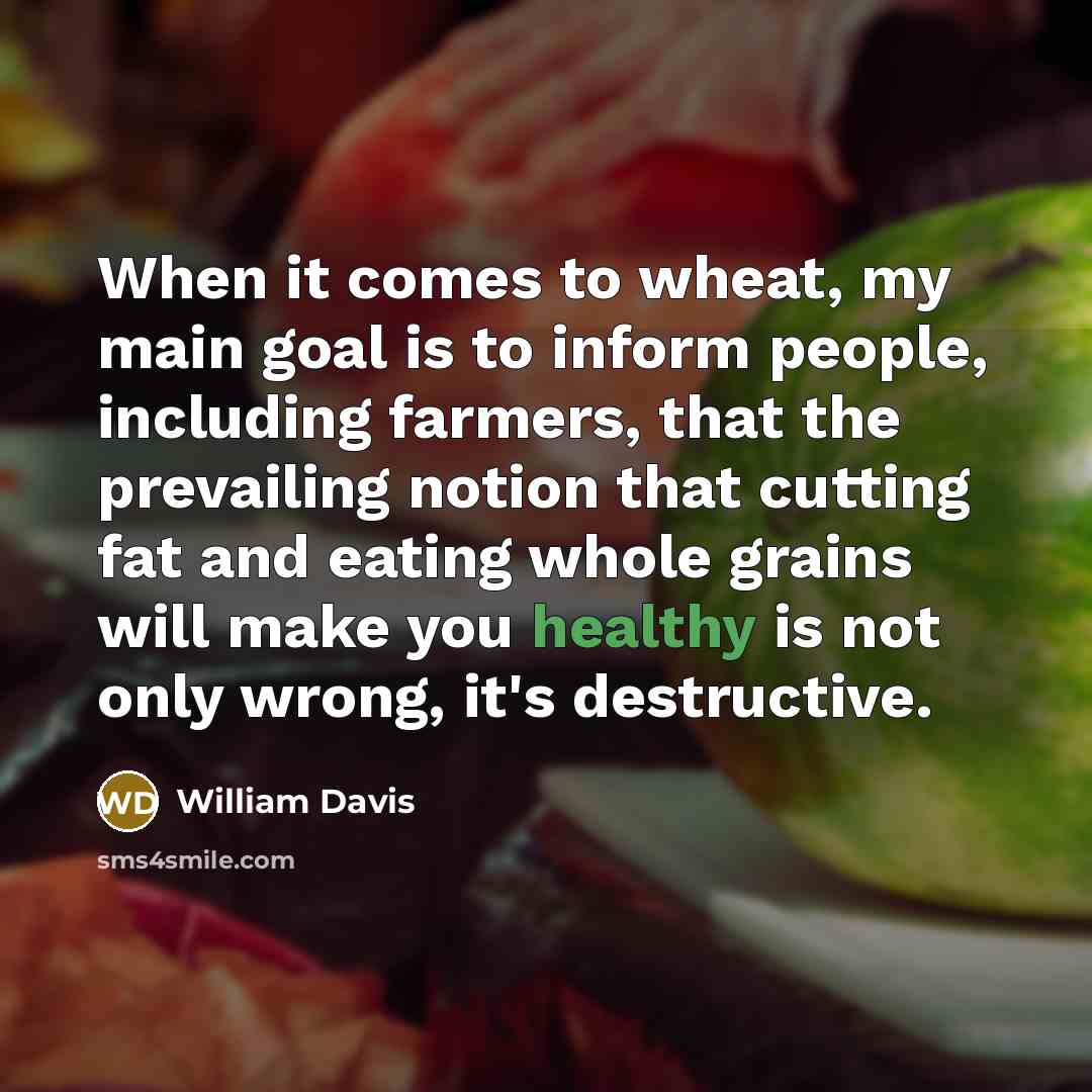 “When it comes to wheat, my main goal is to…” quote by William Davis