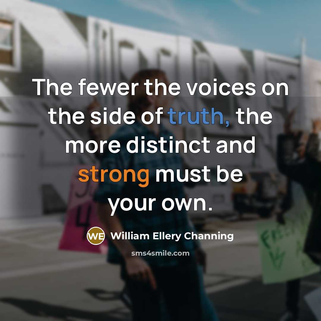 “The fewer the voices on the side of truth, the…” quote by William Ellery Channing