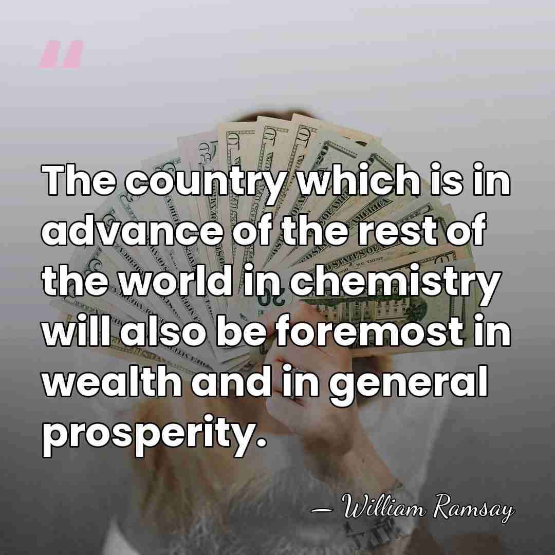 The country which is in advance of the rest of the world&hellip; - William Ramsay