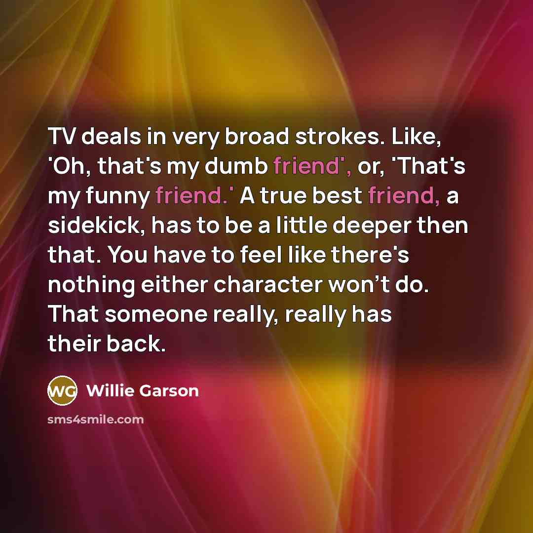 “TV deals in very broad strokes. Like, 'Oh, that's my…” quote by Willie Garson