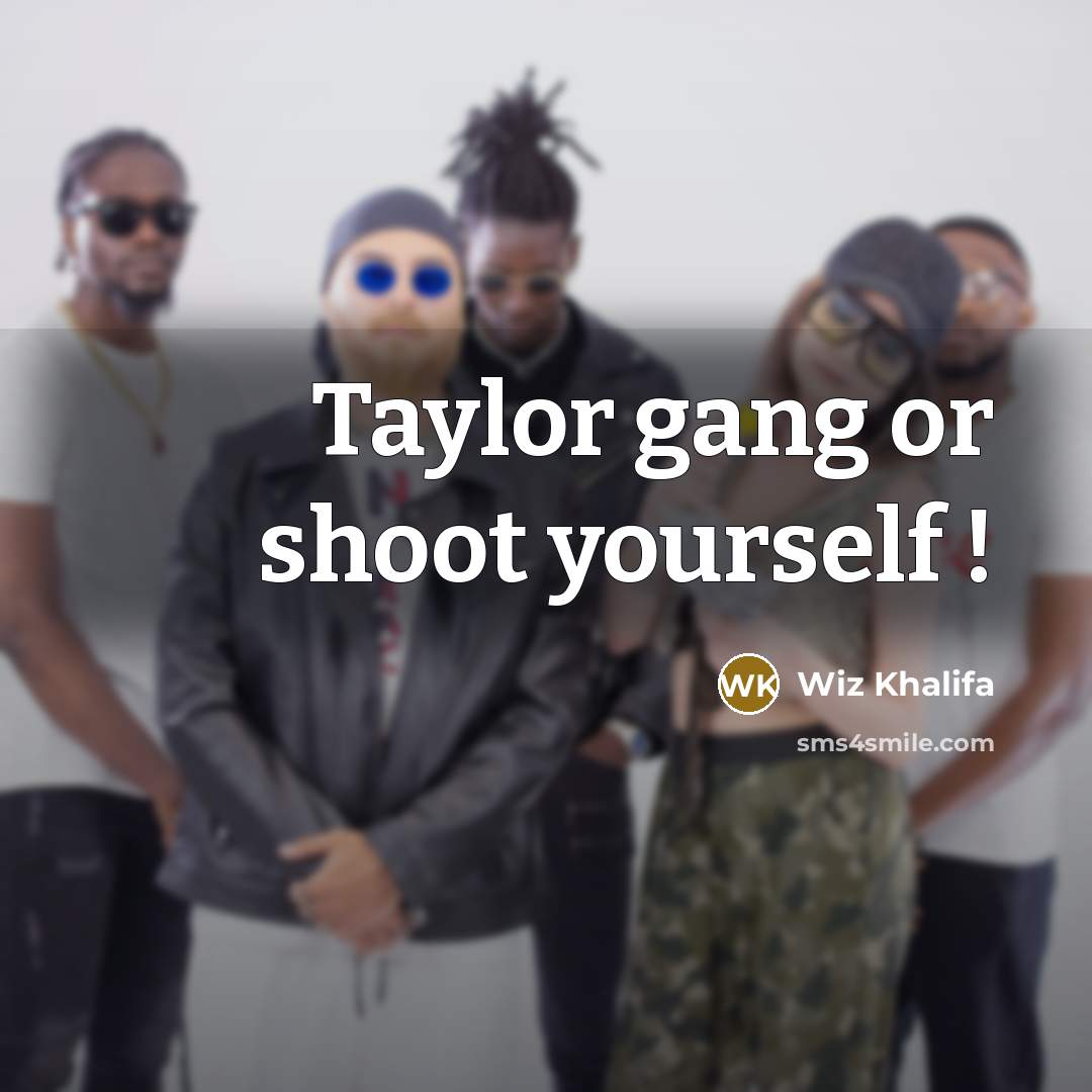 “Taylor gang or shoot yourself !” quote by Wiz Khalifa