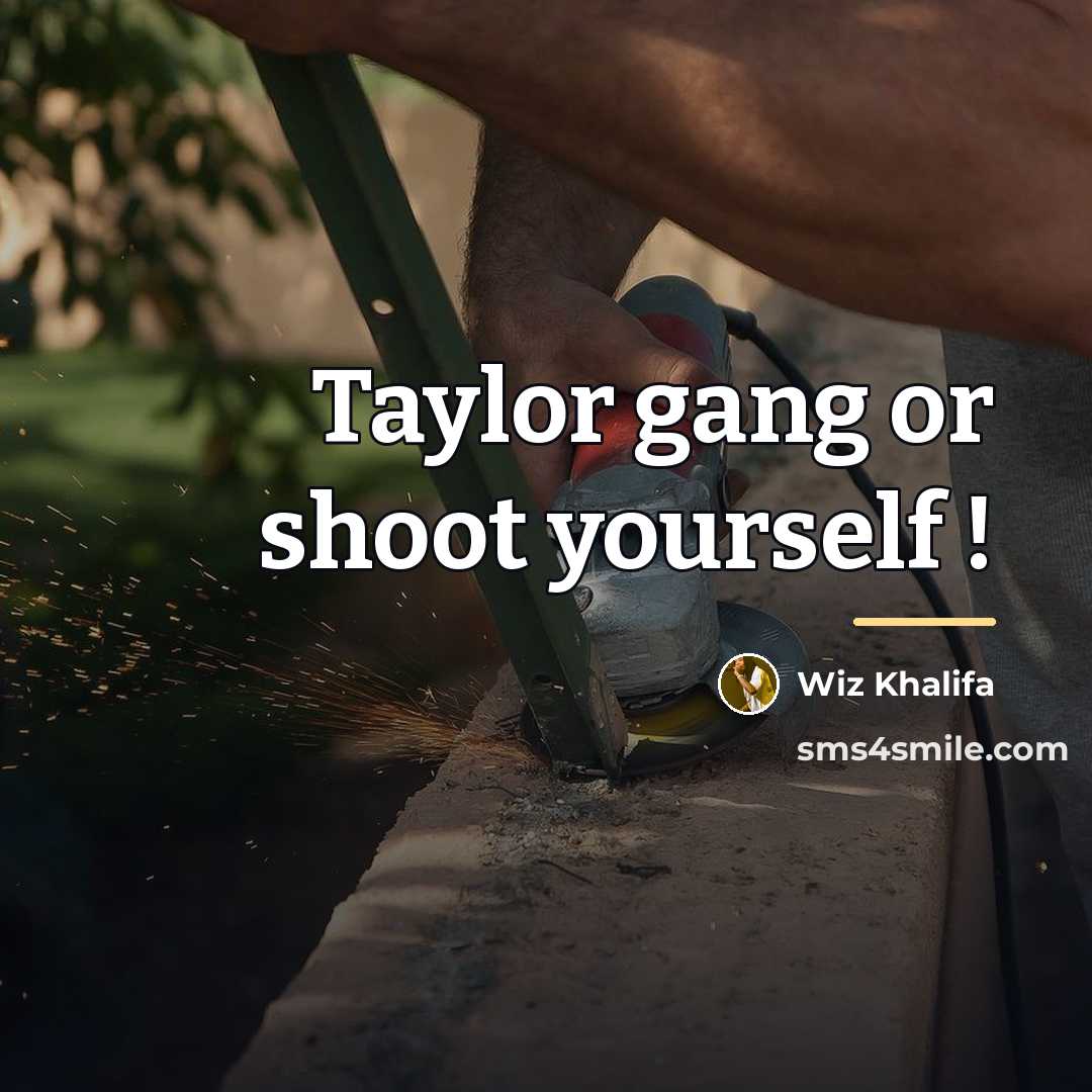 “Taylor gang or shoot yourself !…” quote by Wiz Khalifa