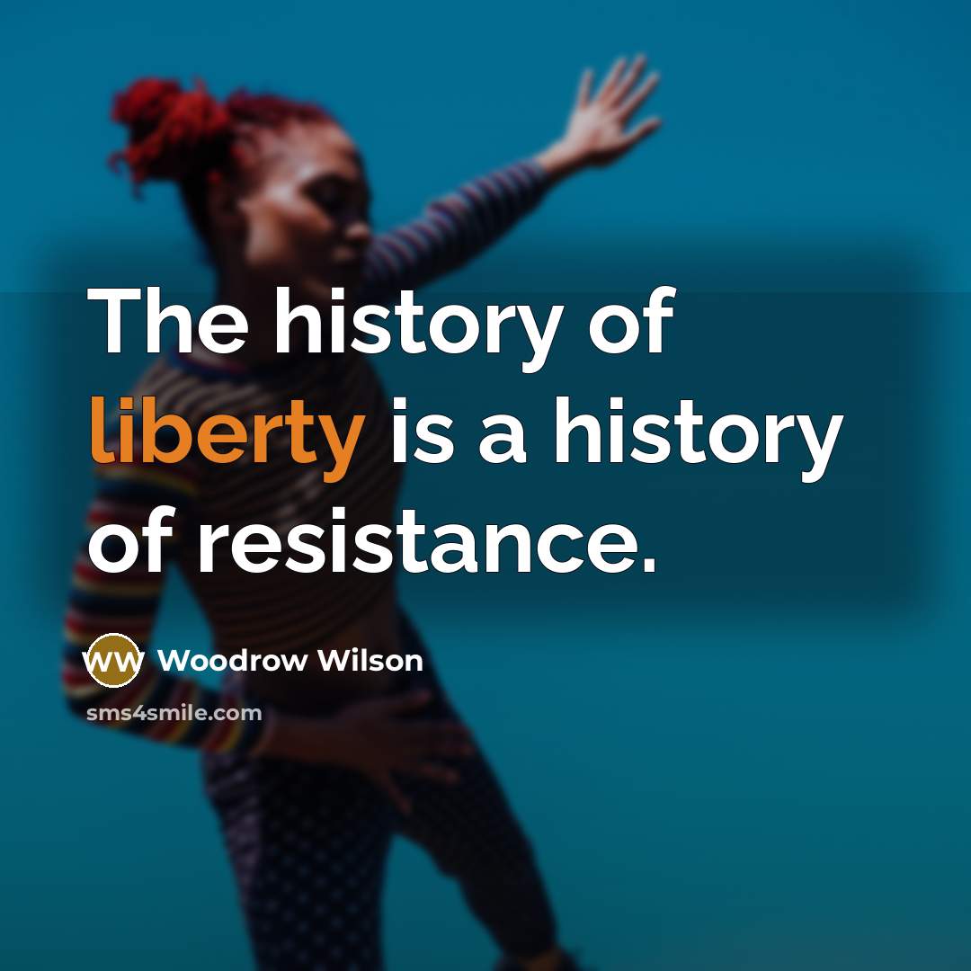 “The history of liberty is a history of resistance.…” quote by Woodrow Wilson