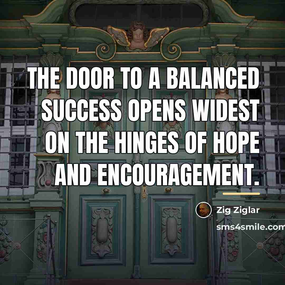 “The door to a balanced success opens widest on the…” quote by Zig Ziglar