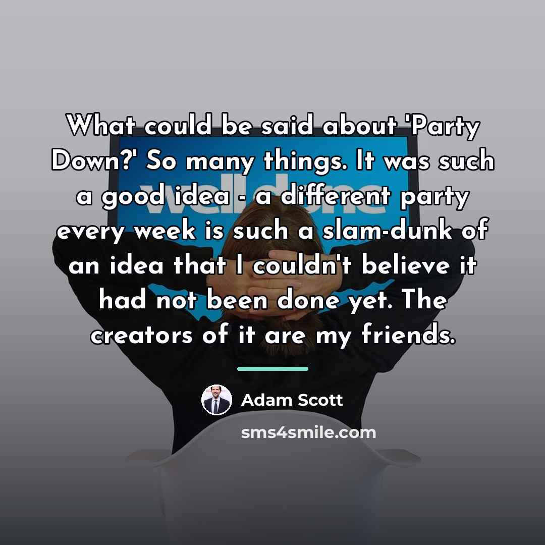 “What could be said about 'Party Down?' So many things.…” quote by Adam Scott