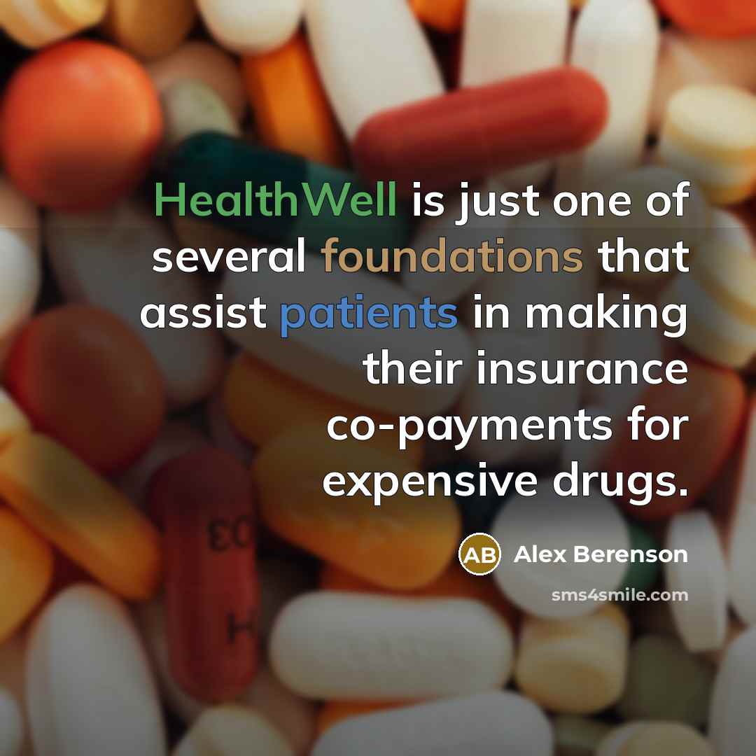 “HealthWell is just one of several foundations that assist patients…” quote by Alex Berenson