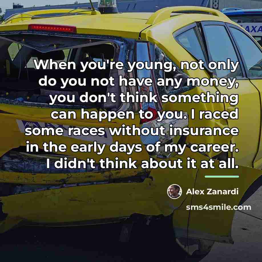 “When you're young, not only do you not have any…” quote by Alex Zanardi