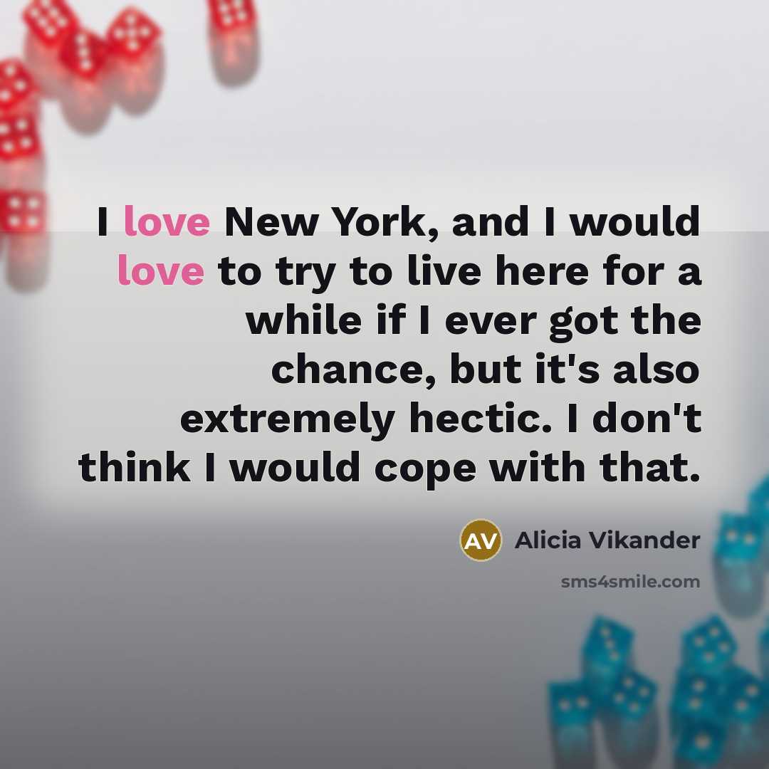 “I love New York, and I would love to try…” quote by Alicia Vikander