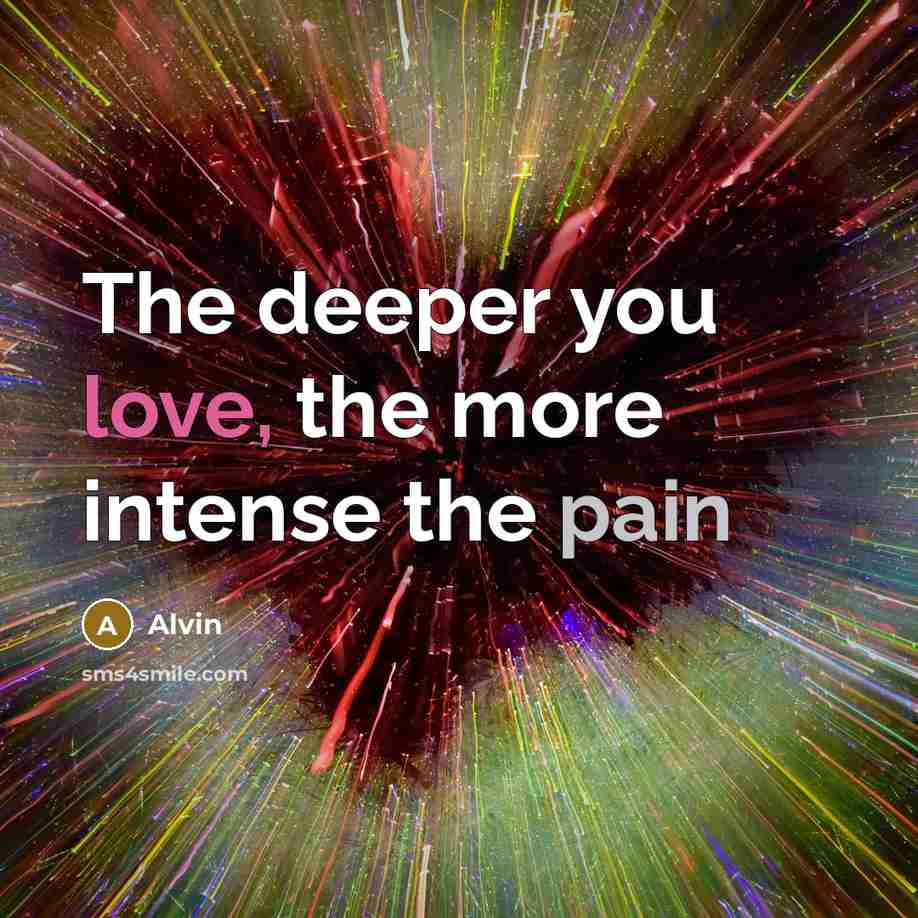 “The deeper you love, the more intense the pain” quote by Alvin