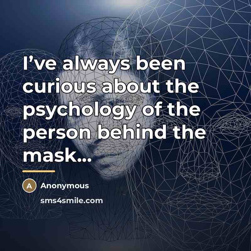 “I’ve always been curious about the psychology of the person…” quote by Anonymous