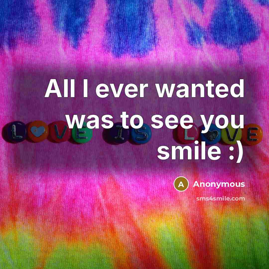 “All I ever wanted was to see you smile :)…” quote by Anonymous