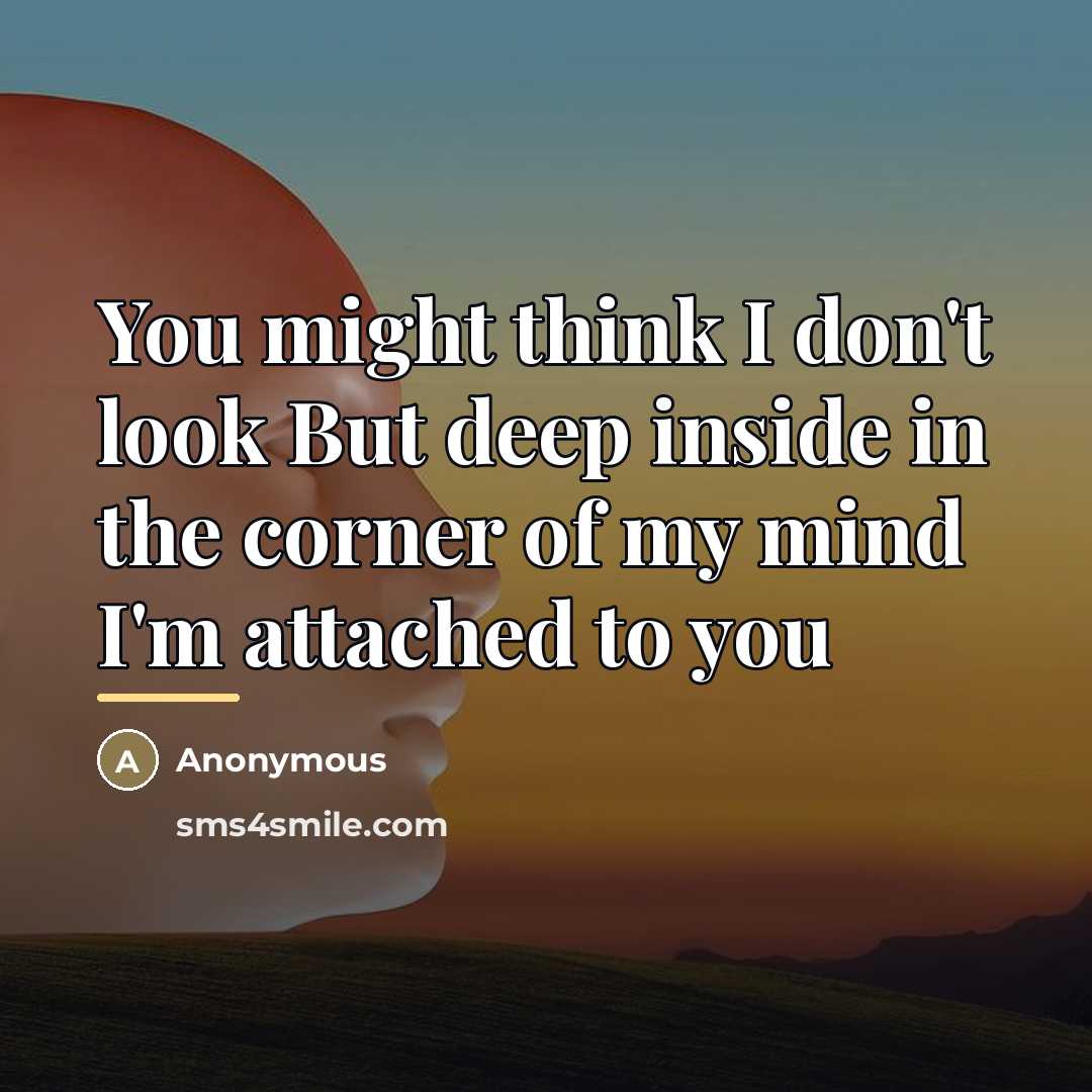“You might think I don't look But deep inside in…” quote by Anonymous