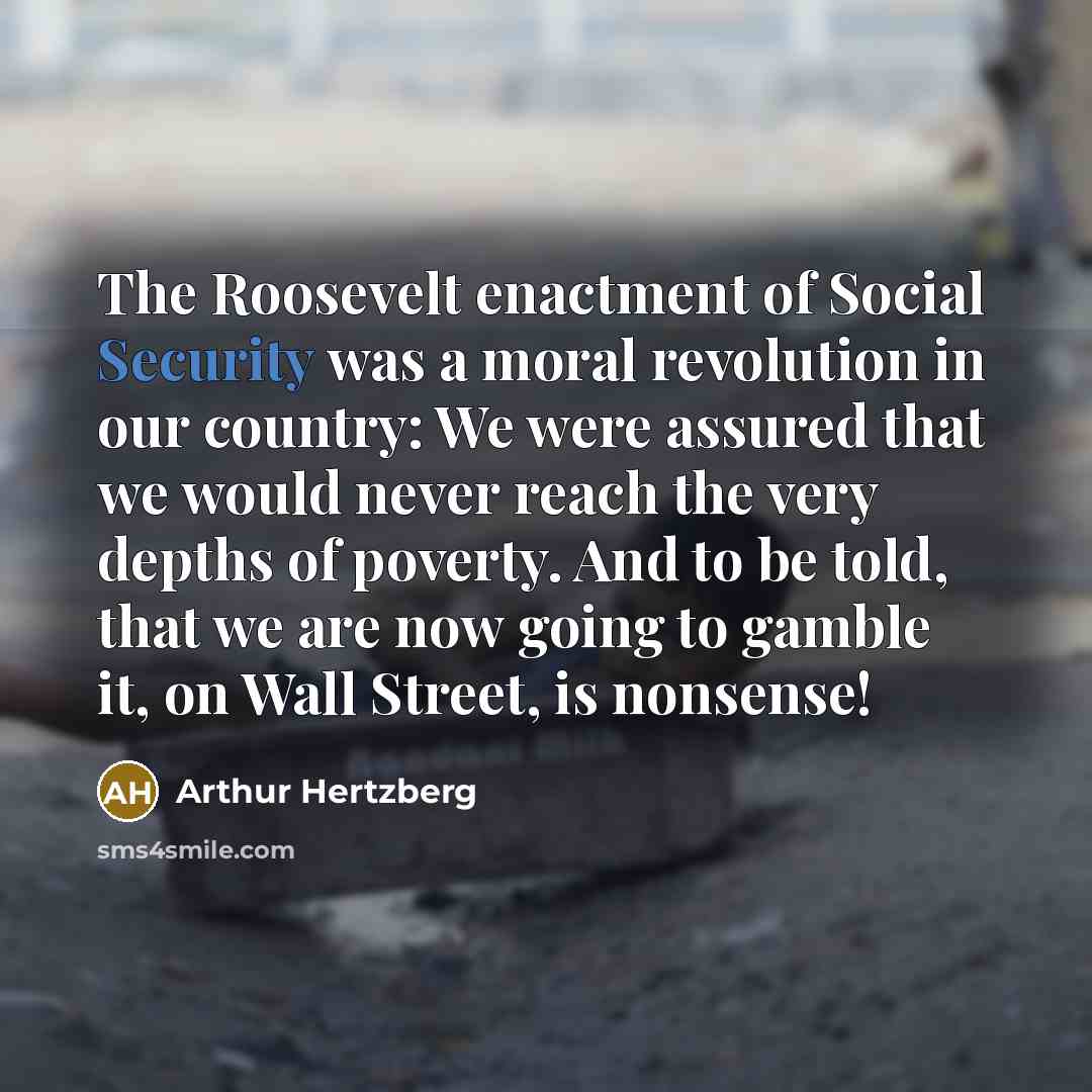 “The Roosevelt enactment of Social Security was a moral revolution…” quote by Arthur Hertzberg