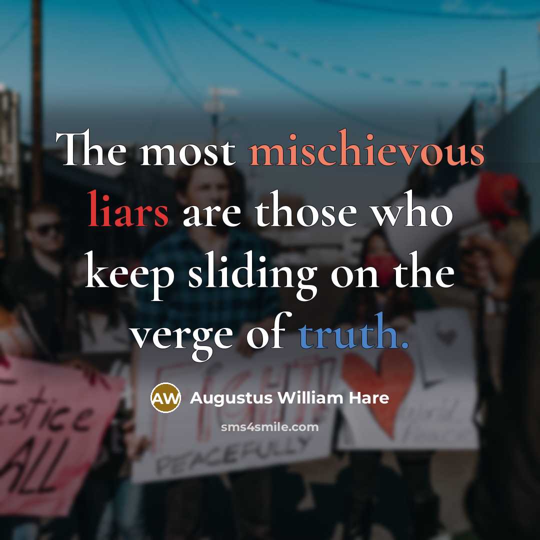 “The most mischievous liars are those who keep sliding on…” quote by Augustus William Hare
