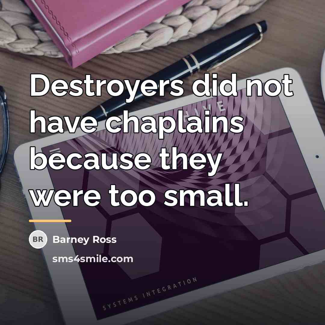 “Destroyers did not have chaplains because they were too small.…” quote by Barney Ross