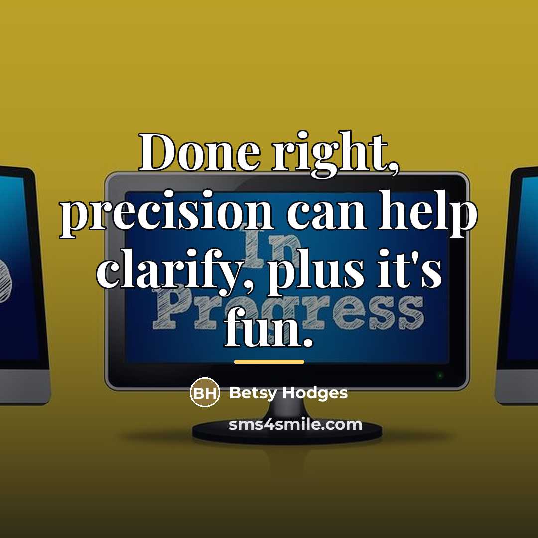 “Done right, precision can help clarify, plus it's fun.…” quote by Betsy Hodges