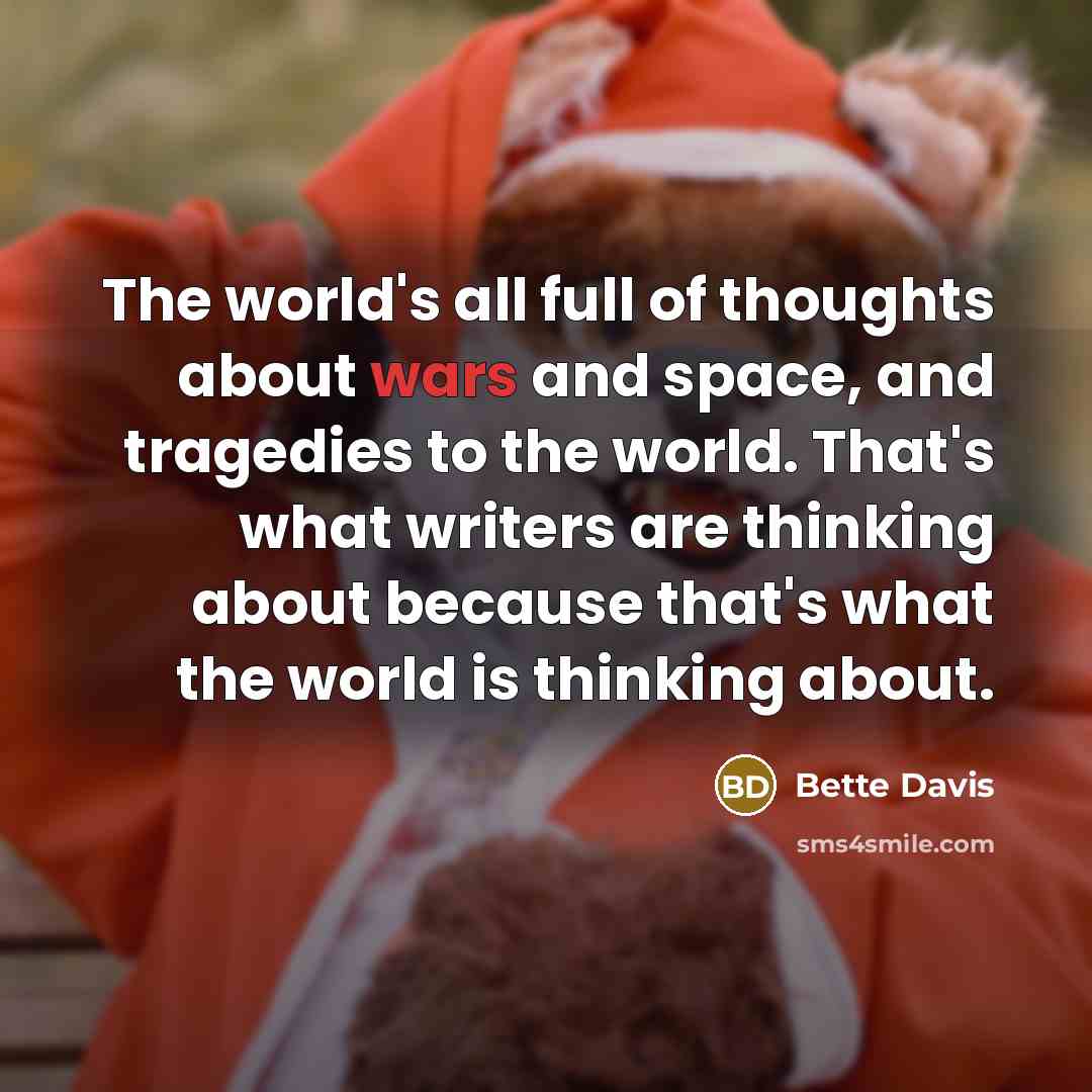 “The world's all full of thoughts about wars and space,…” quote by Bette Davis