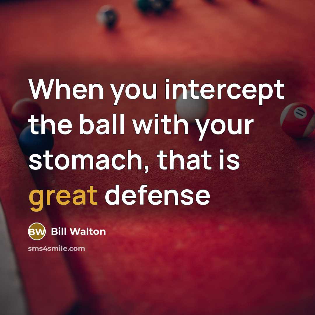 “When you intercept the ball with your stomach, that is…” quote by Bill Walton