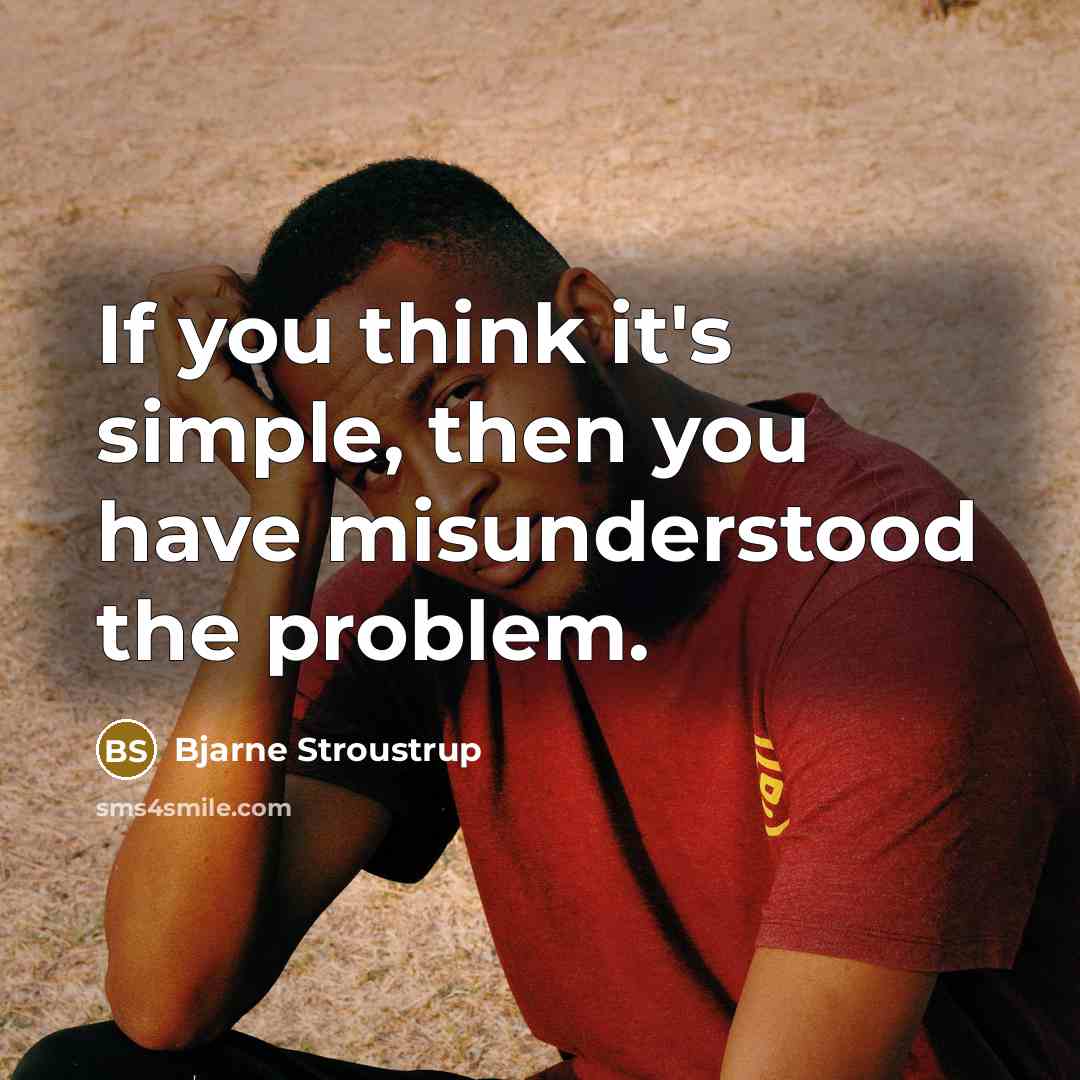 “If you think it's simple, then you have misunderstood the…” quote by Bjarne Stroustrup