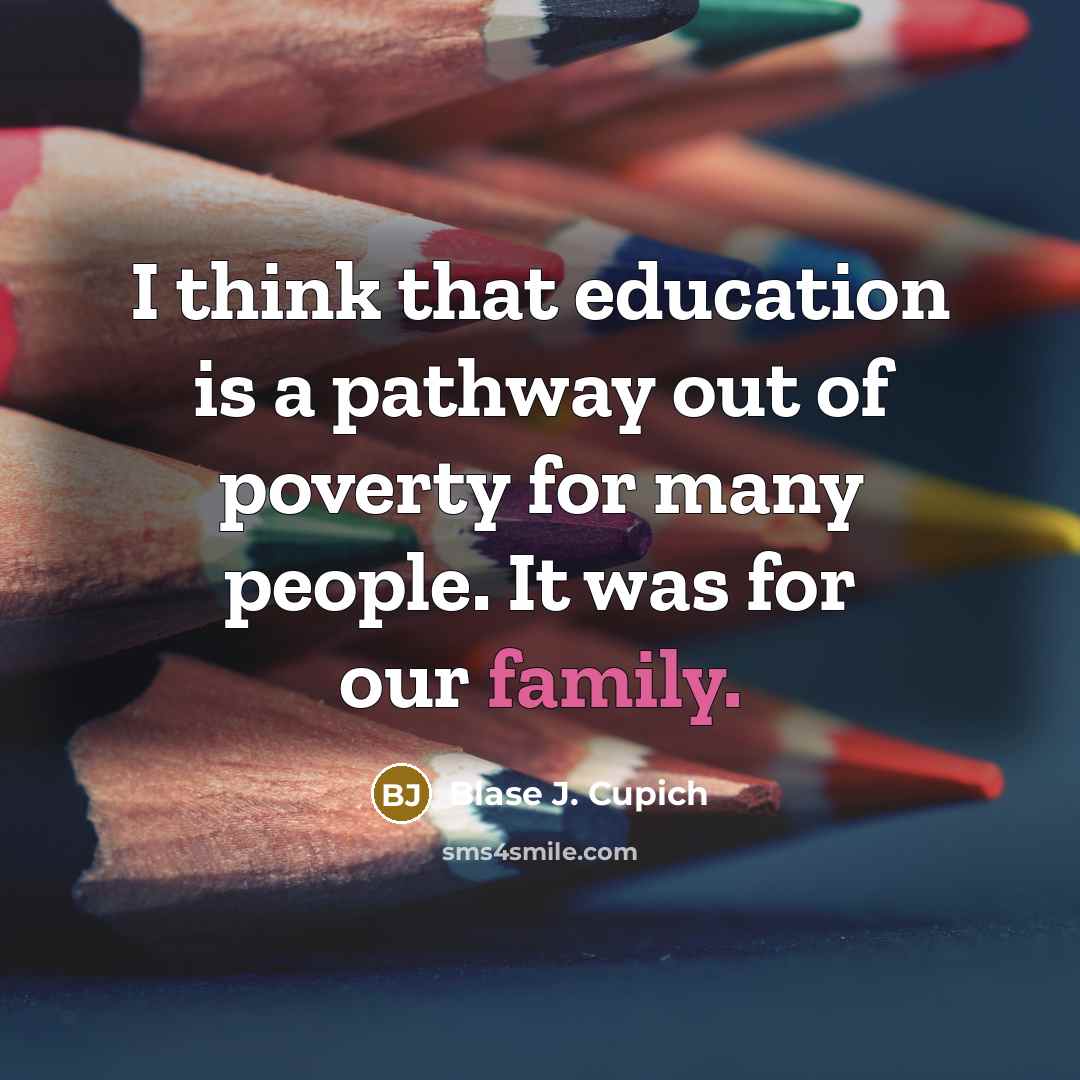 “I think that education is a pathway out of poverty…” quote by Blase J. Cupich