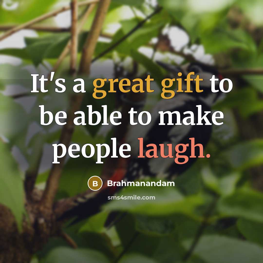 “It's a great gift to be able to make people laugh.” quote by Brahmanandam