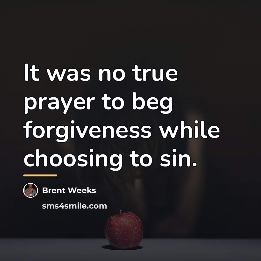 “It was no true prayer to beg forgiveness while choosing…” quote by Brent Weeks