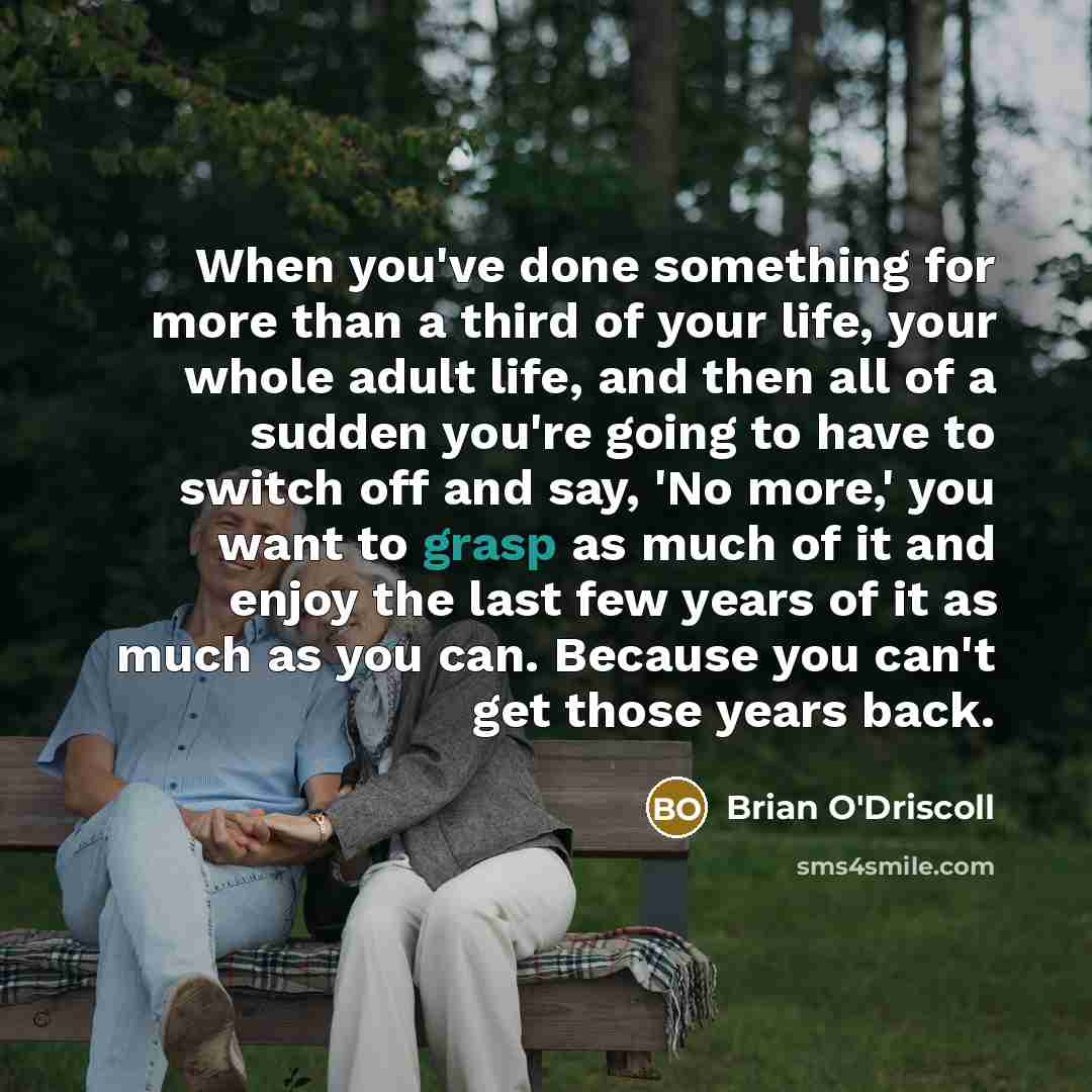 “When you've done something for more than a third of…” quote by Brian O'Driscoll