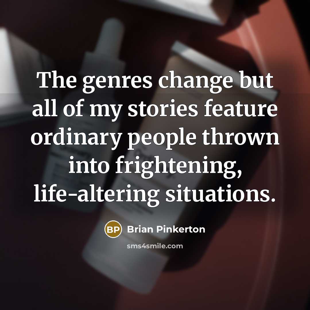 “The genres change but all of my stories feature ordinary…” quote by Brian Pinkerton