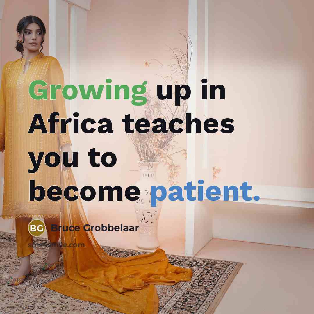 “Growing up in Africa teaches you to become patient.…” quote by Bruce Grobbelaar