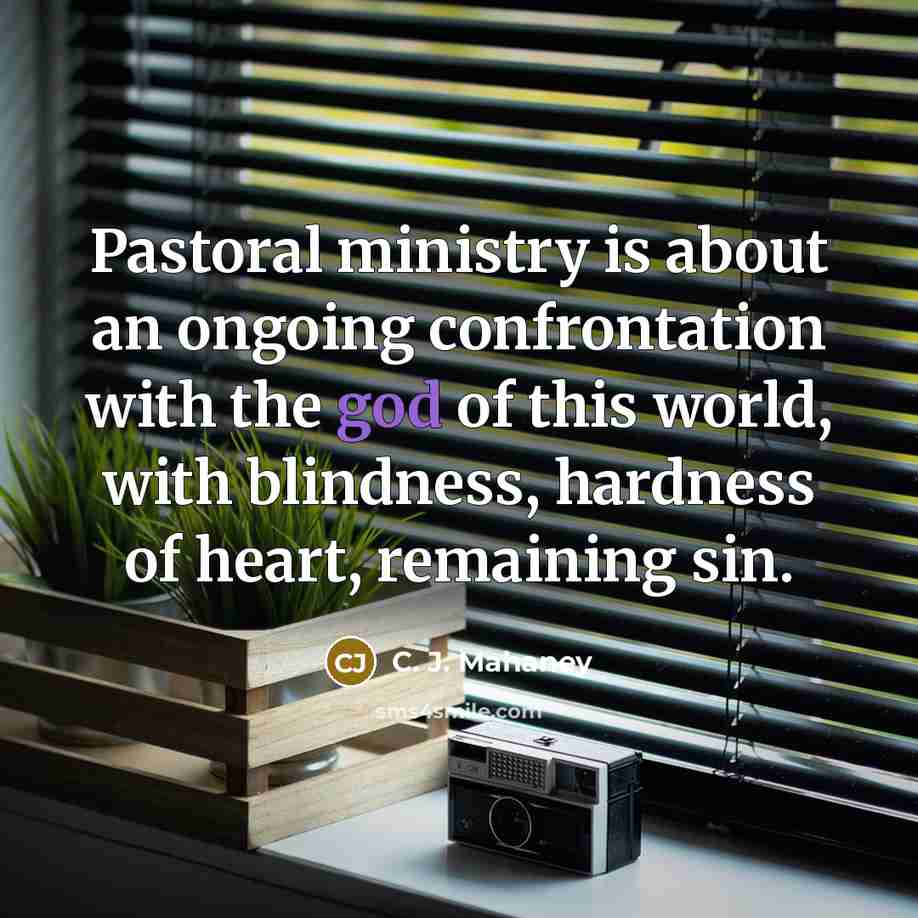 “Pastoral ministry is about an ongoing confrontation with the god…” quote by C. J. Mahaney