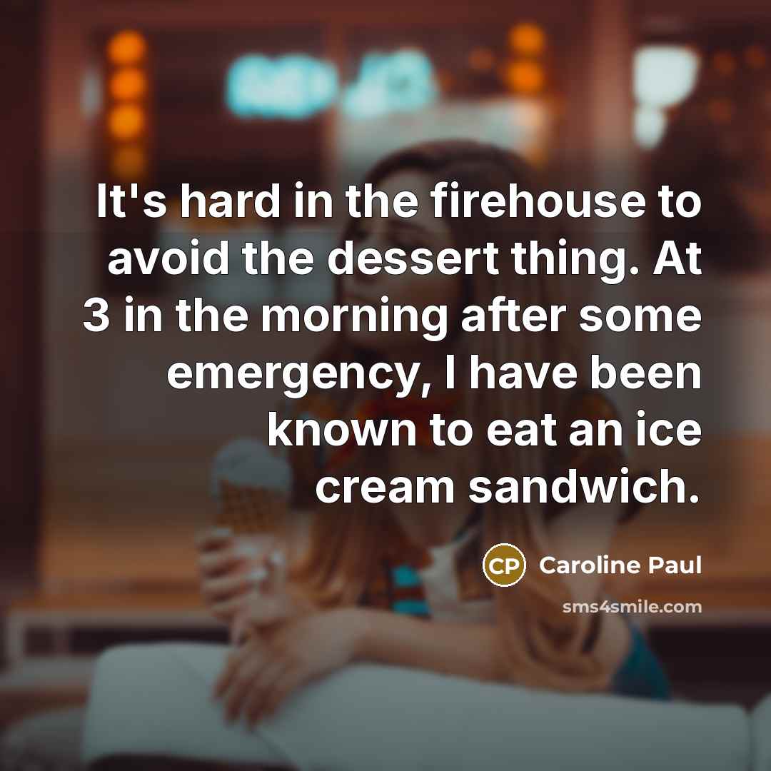 “It's hard in the firehouse to avoid the dessert thing.…” quote by Caroline Paul