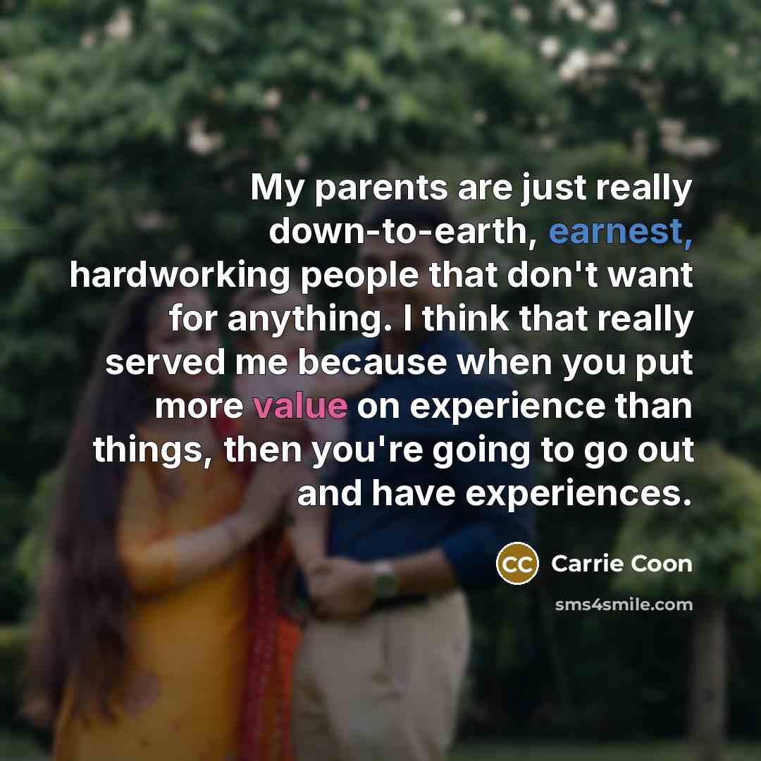 “My parents are just really down-to-earth, earnest, hardworking people that…” quote by Carrie Coon