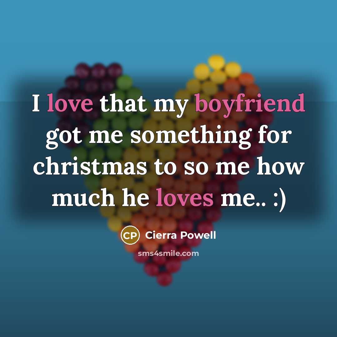 “I love that my boyfriend got me something for christmas to so me how much he loves me.. :)” quote by Cierra Powell