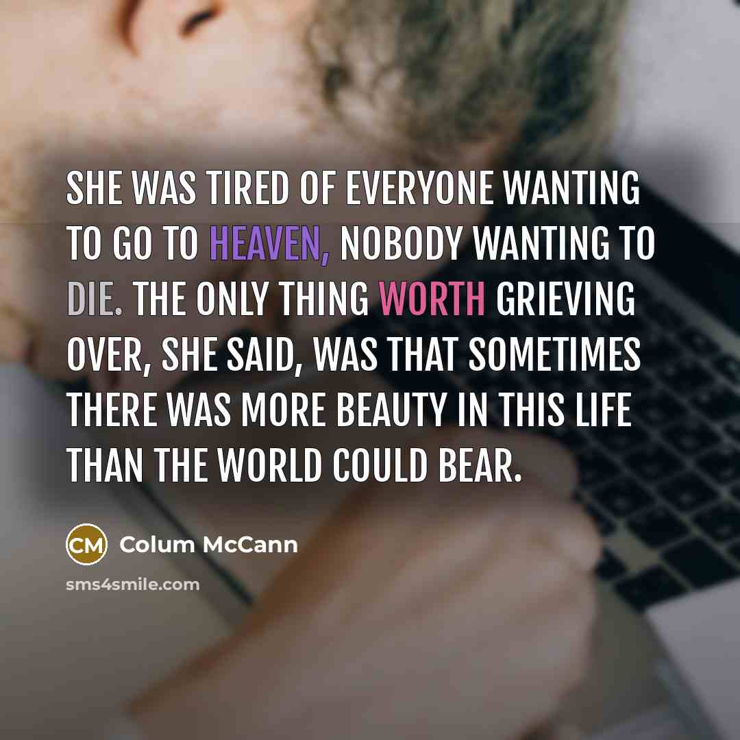 “She was tired of everyone wanting to go to heaven,…” quote by Colum McCann