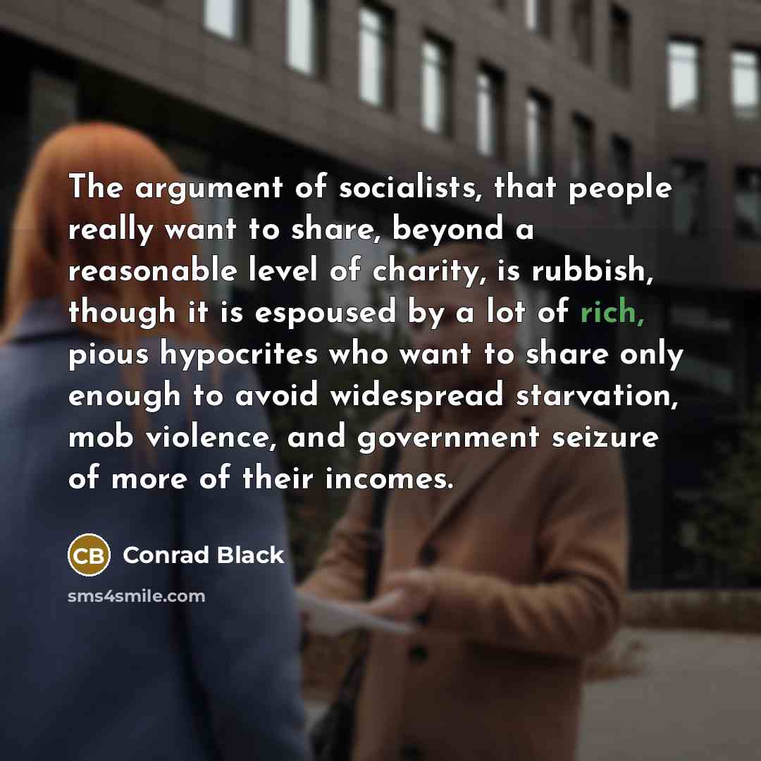 “The argument of socialists, that people really want to share,…” quote by Conrad Black