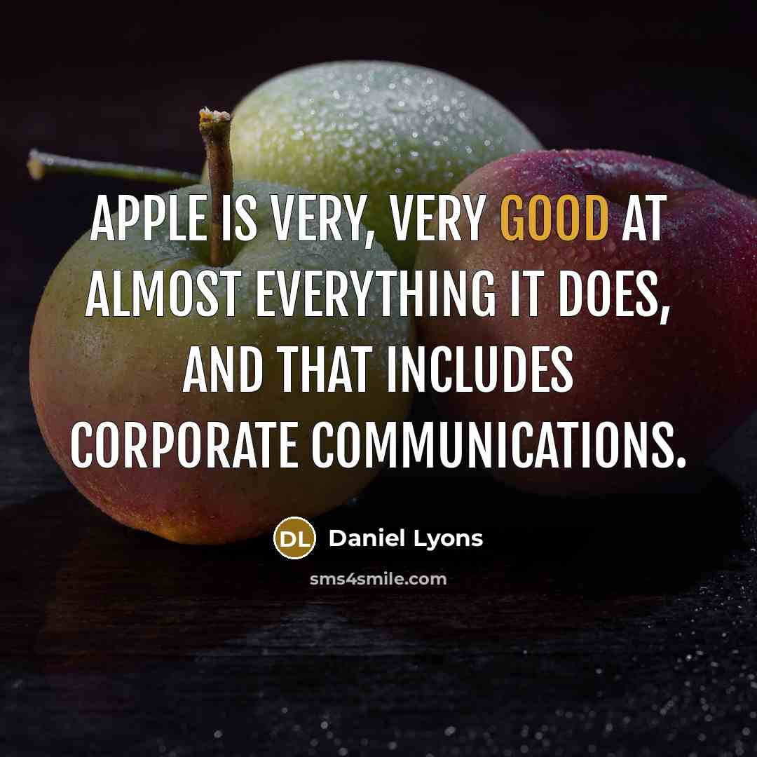 “Apple is very, very good at almost everything it does,…” quote by Daniel Lyons