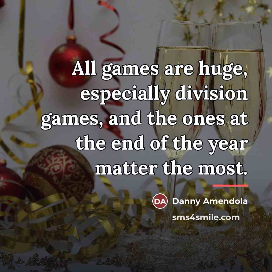 “All games are huge, especially division games, and the ones…” quote by Danny Amendola