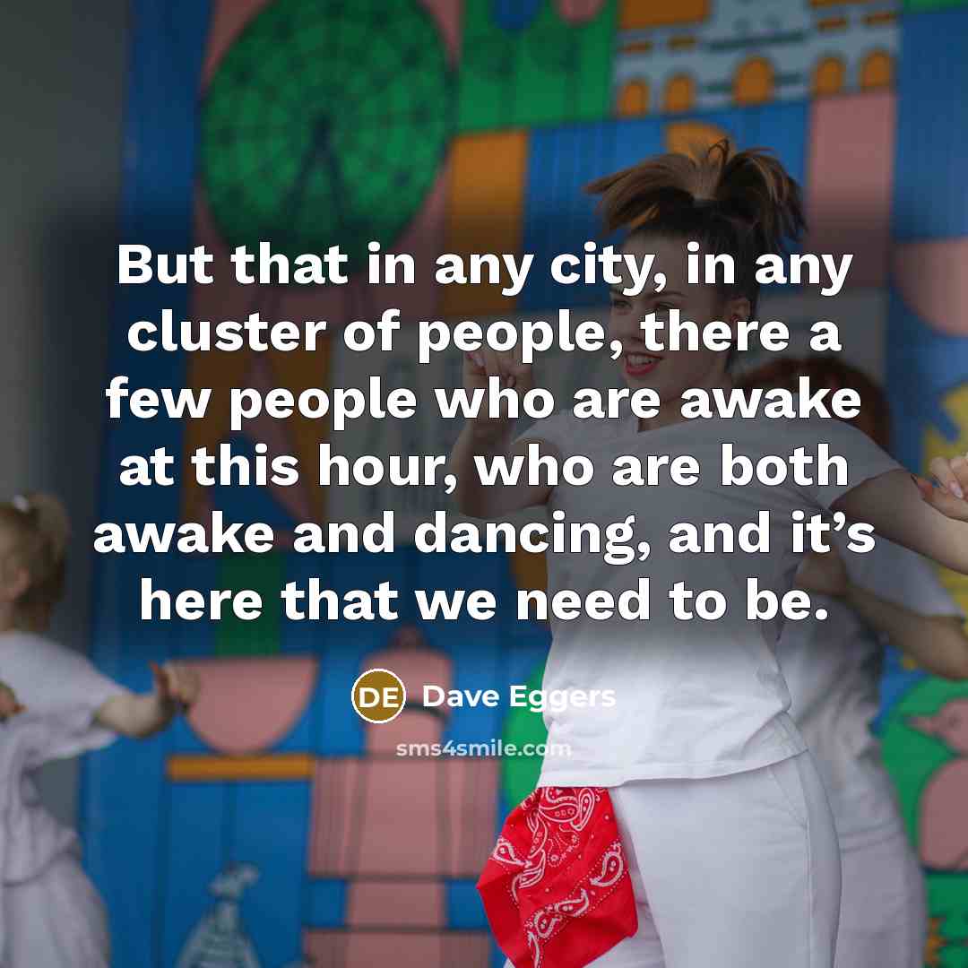 “But that in any city, in any cluster of people,…” quote by Dave Eggers