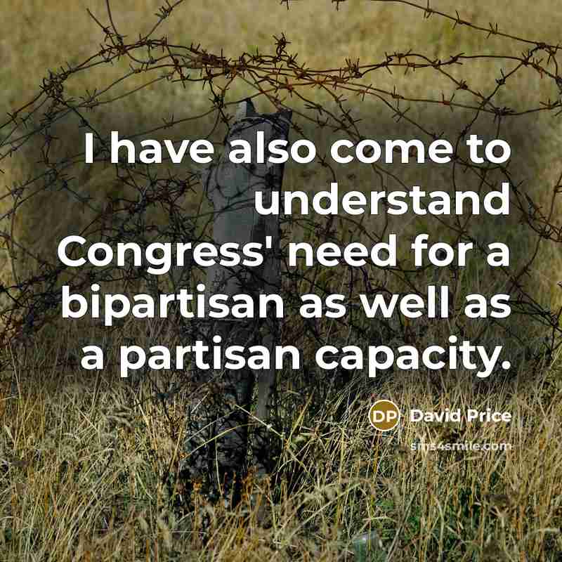 “I have also come to understand Congress' need for a…” quote by David Price