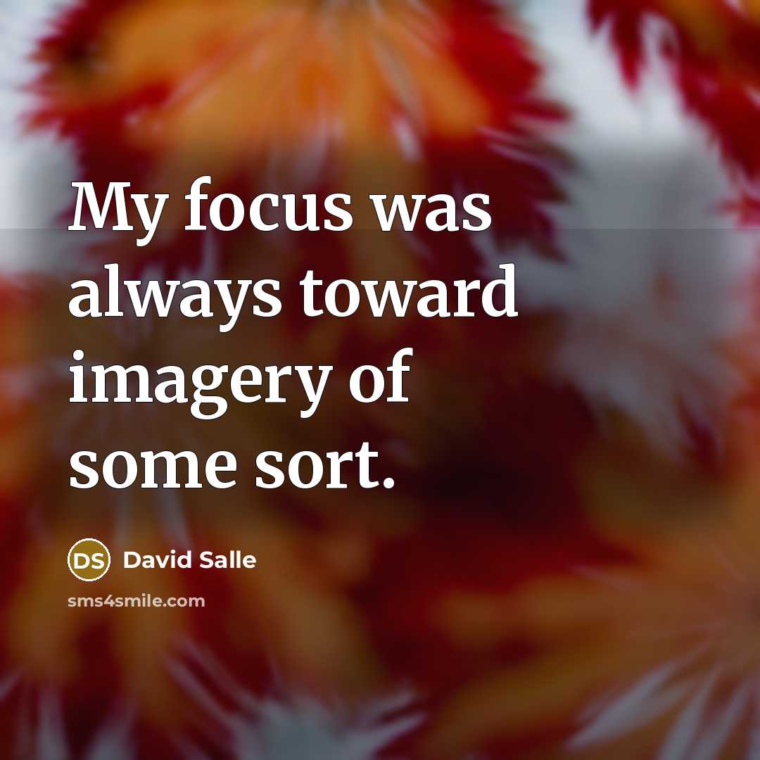 “My focus was always toward imagery of some sort.…” quote by David Salle