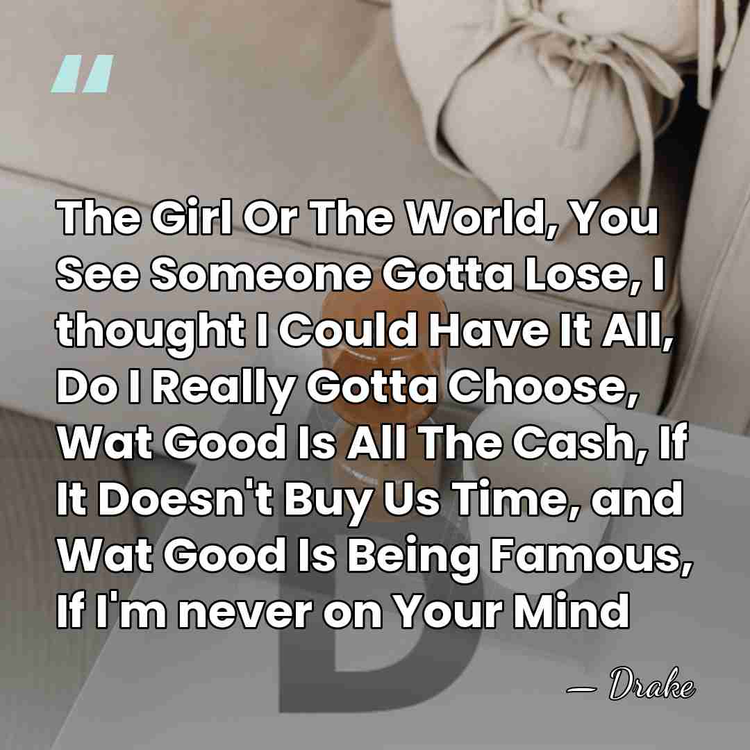 The Girl Or The World, You See Someone Gotta Lose, I thought&hellip; - Drake