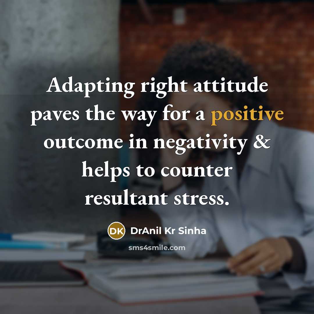 “Adapting right attitude paves the way for a positive outcome…” quote by DrAnil Kr Sinha
