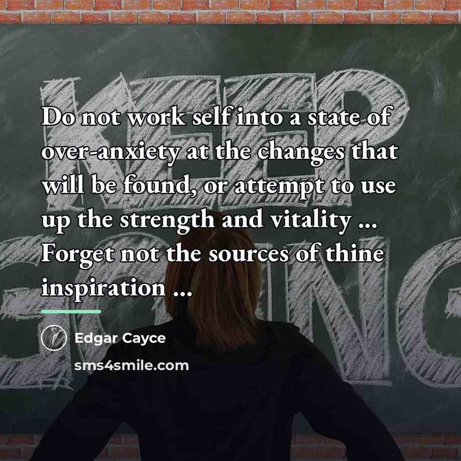 “Do not work self into a state of over-anxiety at…” quote by Edgar Cayce
